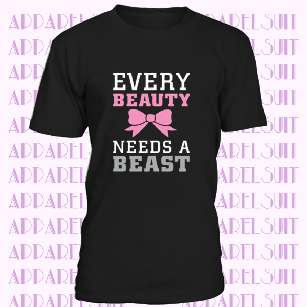 Every Beauty Needs a Beast T-Shirt 2277 Valentines Day