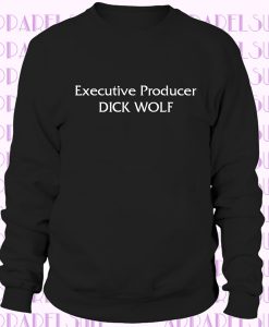 Executive Producer DICK WOLF Unisex Sweatshirt