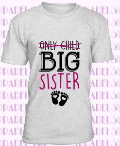 Funny Baby Shirt, ONLY Child BIG SISTER, Baby Announcement T Shirt