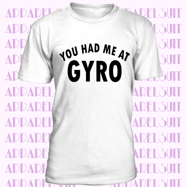 Gyro T Shirt -You Had Me At Gyro - Gyro Gift - Gift For Gyro Lovers - Gyro Shirt