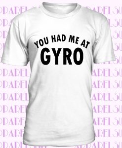 Gyro T Shirt -You Had Me At Gyro - Gyro Gift - Gift For Gyro Lovers - Gyro Shirt