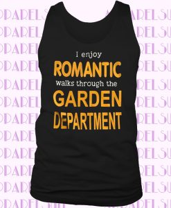 I ENJOY ROMANTIC WALKS THROUGH THE GARDEN DEPARTMENT TANK TOP