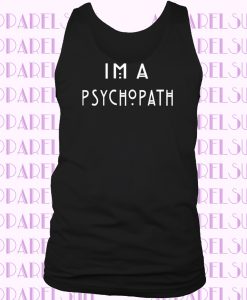 I'm A Psychopath Mens Psycho Gift Tank Top Vest