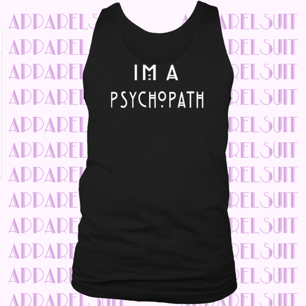 I'm A Psychopath Mens Psycho Gift Tank Top Vest