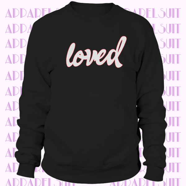 Loved Sweatshirt, Valentine Sweatshirt