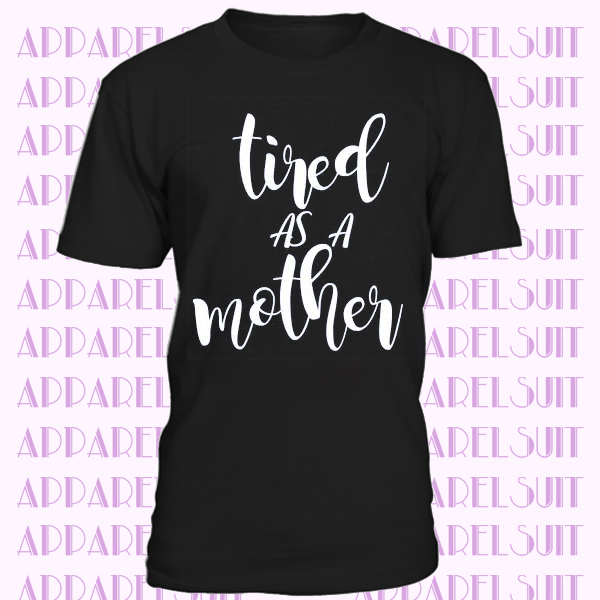 Mom Shirts, Momlife Shirt, Tired As A Mother, Mom Life Shirt, Shirts for Moms, Mothers Day Gift, Trendy Mom T-Shirts, Shirts for Moms