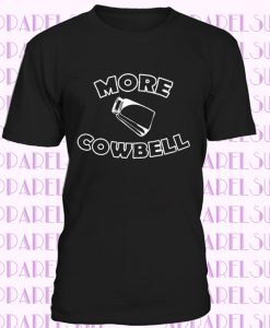 More Cowbell Funny Saturday Night Tv Show T-Shirt