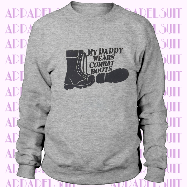 My Daddy Wears Combat Boots Sweatshirt