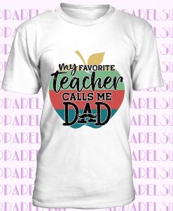 My Favorite Teacher Calls Me Dad T-Shirt, Dad of a Teacher Dad Shirt, Father's Day Dad Tee