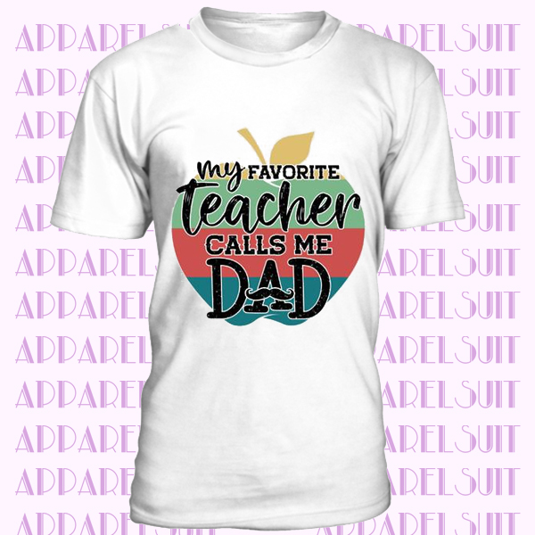 My Favorite Teacher Calls Me Dad T-Shirt, Dad of a Teacher Dad Shirt, Father's Day Dad Tee