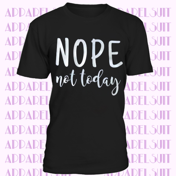 NOPE Not Today T-Shirt