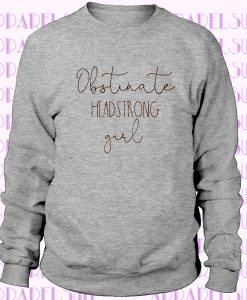Obstinate Headstrong Girl, Pride and Prejudice Sweatshirt, Jane Austen Sweatshirt, Jane Austen Shirt, Feminist Shirt, Crewneck Sweatshirt