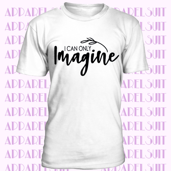 Only Imagine Shirt - Faith Shirt - Imagine T-Shirt