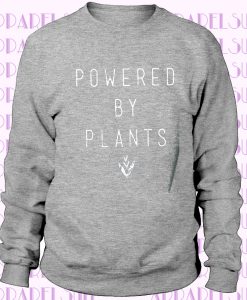 Powered By Plants Sweatshirt - Powered By Plants Shirt - Vegan Shirt - Vegan Sweatshirt - Plant Shirt