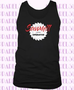 Sawmill Operator t tank top