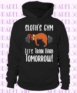 Sloth's Gym Let's Train Hard Tomorrow hoodie, Sloth hoodie, Funny Lifting hoodie, Sloth Gifts, Sloth Lover hoodie