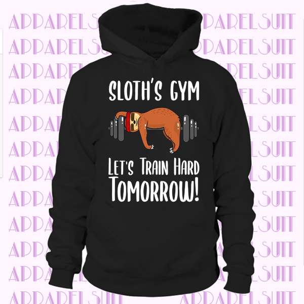 Sloth's Gym Let's Train Hard Tomorrow hoodie, Sloth hoodie, Funny Lifting hoodie, Sloth Gifts, Sloth Lover hoodie
