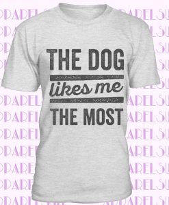 The-Dog-Likes-Me-The-Most-T-Shirt