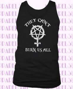 They-Can’t-Burn-Us-All-Tanktop