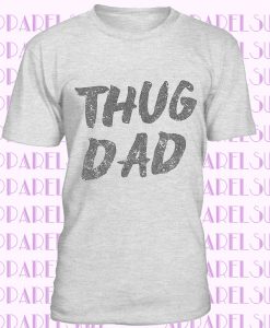 Thug Dad T-Shirt, Hoodie, Tank Top, Gifts