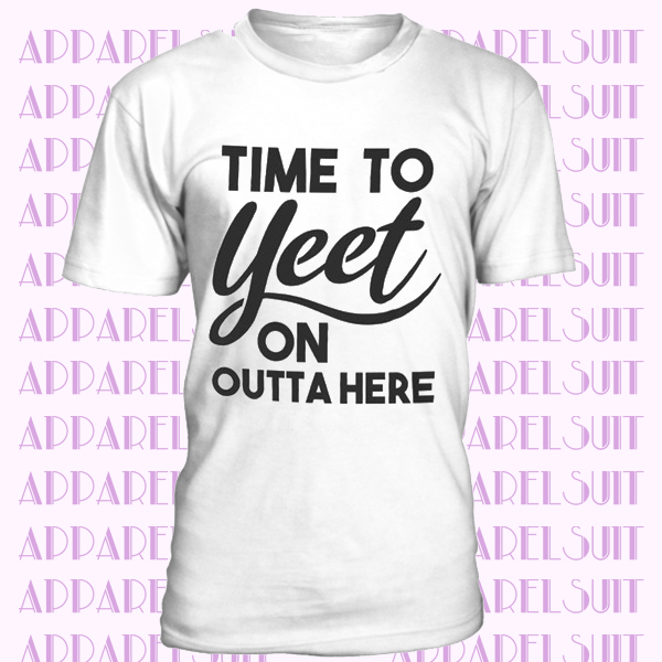 Time To Yeet On Outta Here T-Shirt