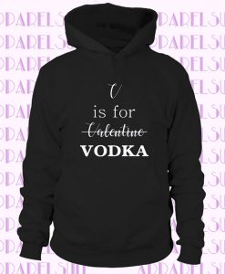 V Is For Vodka Hoodie Funny Text Sweatshirt Funny Hoodie Woman Man Sweatshirt Casual Wear St Valentine's Gift
