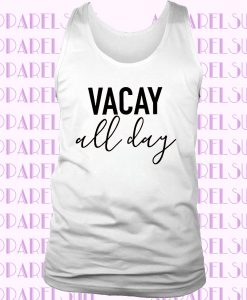 Vacay All Day Vacay Tank Vacation Shirt Vacation Tank Women Vacation Shirt Summer Tank Beach Tank Top Vacation Shirt Beach Shirt Women's Top