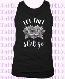 Yoga Tank Let that Shit Go Fitted Tank Top shirt , workout tank, yoga clothes