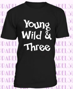 Young and Wild Birthday T-Shirt