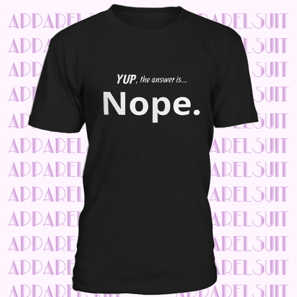 Yup the Answer is Nope Short-Sleeve Unisex T-Shirt