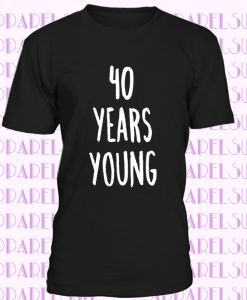40Ème Anniversaire Joke T-Shirt 40 ans Jeune nouveauté Texte