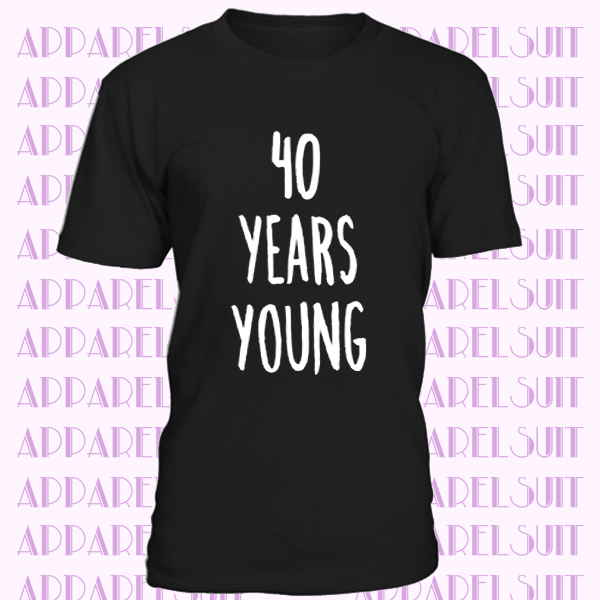 40Ème Anniversaire Joke T-Shirt 40 ans Jeune nouveauté Texte