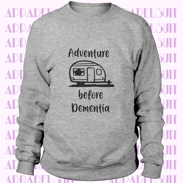 Adventure Before Dementia Sweatshirt