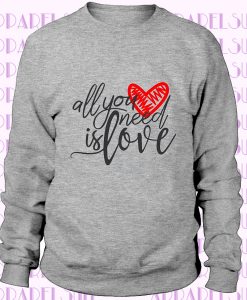 All you need is Love, Valentine's Day, Unisex Sweatshirt