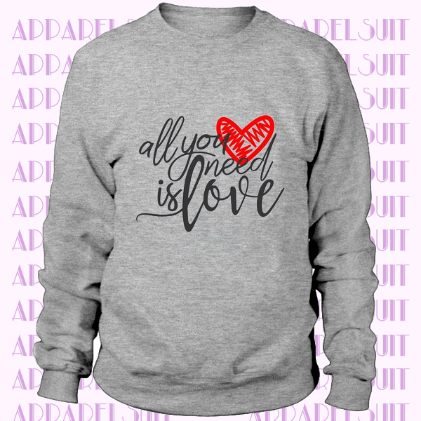 All you need is Love, Valentine's Day, Unisex Sweatshirt