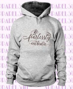 Be Fearlessly Authentic Hoodie