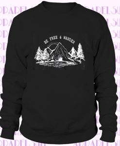 Be Free & Wander - Mountains Sweatshirt - Hiking Sweatshirt Adventure Sweatshirt