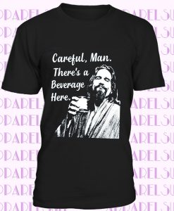 Big Lebowski T Shirt Careful Man There's a Beverage Here Beer The Dude Abides