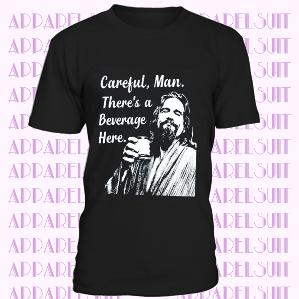 Big Lebowski T Shirt Careful Man There's a Beverage Here Beer The Dude Abides