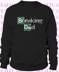 Breaking Dad Sweatshirt