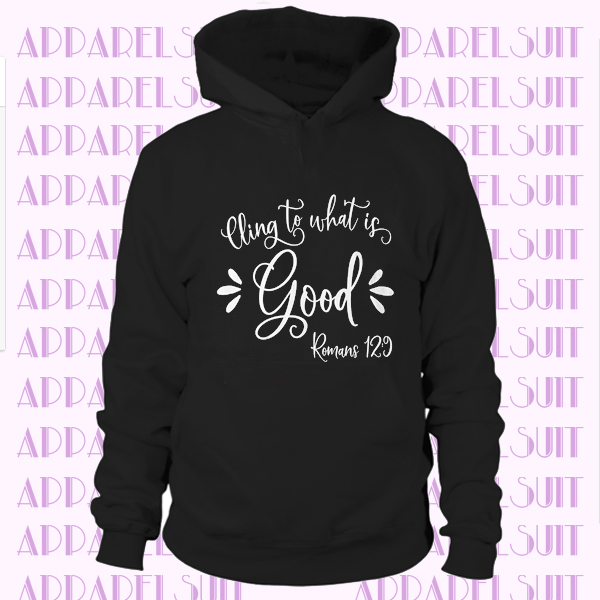 Cling to what is good romans bible verse religious Hoodie