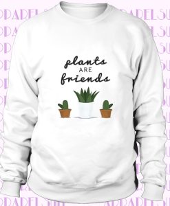 Cute Gardening SWEATSHIRT Plants Are Friends Cactus Vegan Flowers Slogan