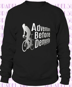 Cycling Sweatshirt Adventure Before Dementia bicycle cycle funny Birthday JUMPER