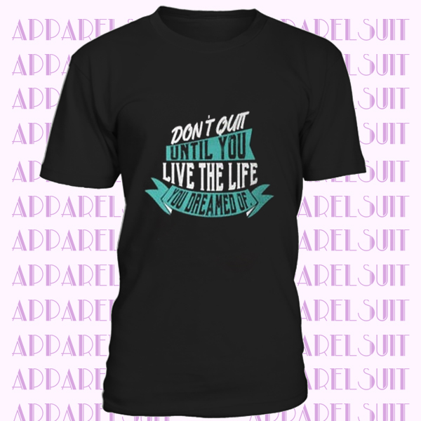 Dont Quit Until You Live The Life You Dreamed Of Heavy Cotton T-Shirt