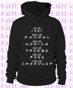 Eat like Joey Dress like Rachel Cook like Monica Hoodie