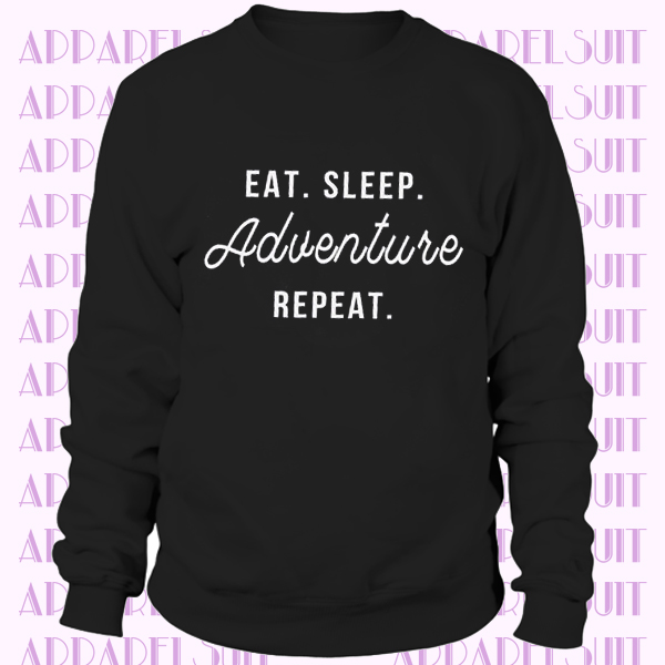 Eat sleep adventure repeat outdoor gifts for women sweatshirts