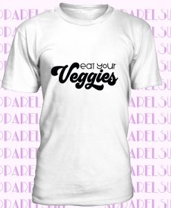 Eat your veggies ,unisex shirt, funny t shirt, Vegan shirt