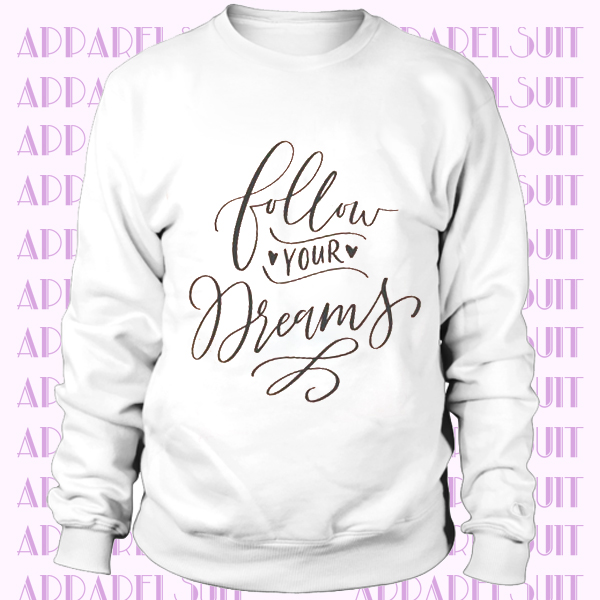 Follow Your Dreams Sweatshirt, Dream Sweatshirt, Inspirational Sweatshirt