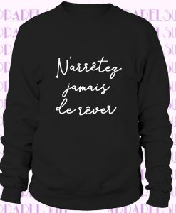 French Sweatshirt Never Stop Dreaming Inspirational Message Slogan Sweatshirt