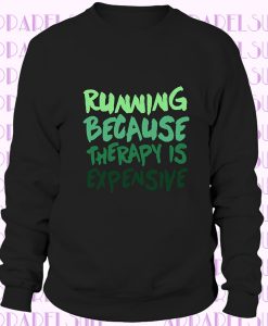 Funny Running SWEATSHIRT Running Because Therapy Is Expensive Running Gifts For Runners Running Clothes Runner Sweatshirt